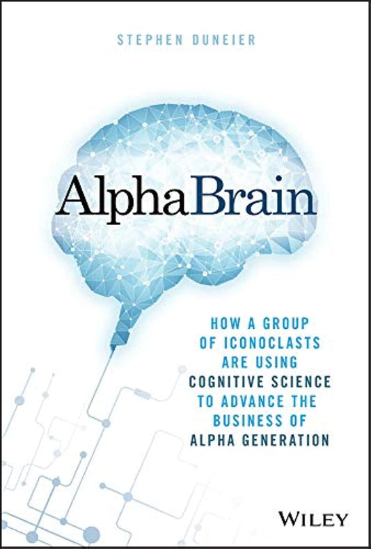 AlphaBrain: How a Group of Iconoclasts Are Using Cognitive Science to Advance the Business of Alpha Generation