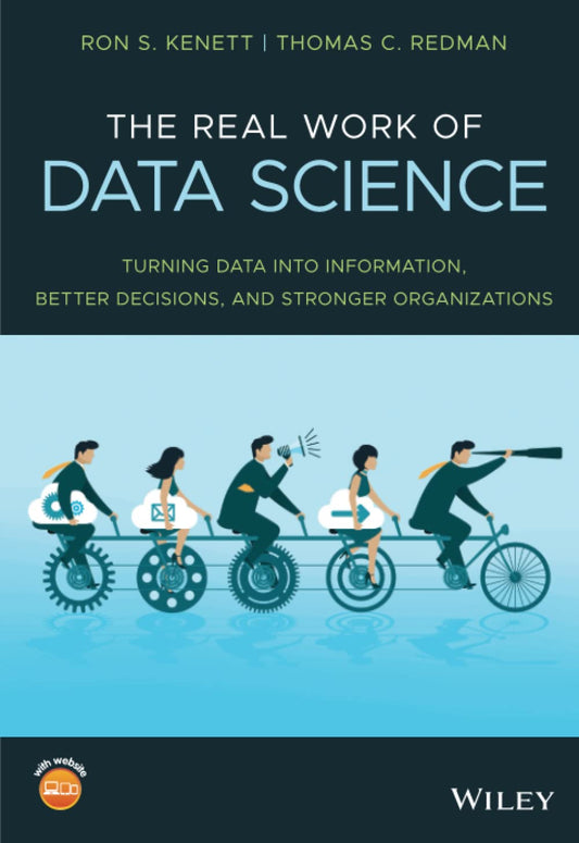 The Real Work of Data Science: Turning data into information, better decisions, and stronger organizations