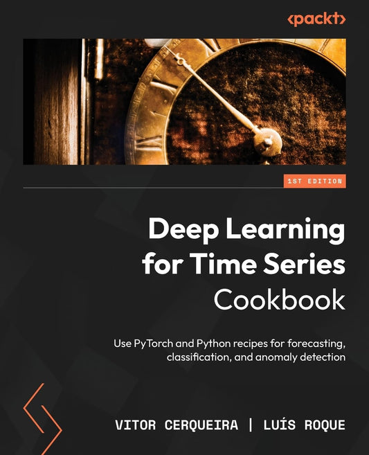 Deep Learning for Time Series Cookbook: Use PyTorch and Pyth