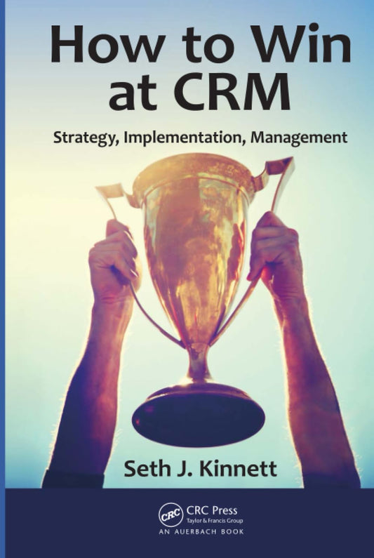 How to Win at CRM: Strategy, Implementation, Management
