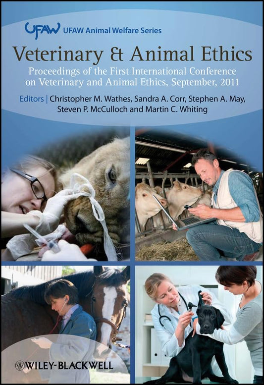 Veterinary and Animal Ethics: Proceedings of the First International Conference on Veterinary and Animal Ethics, September 2011