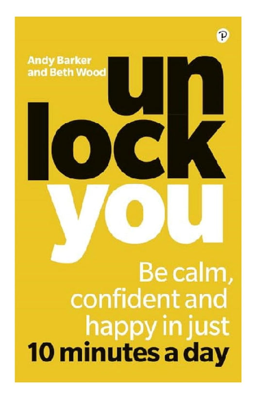 Unlock You: Be calm, confident and happy in just 10 minutes a day