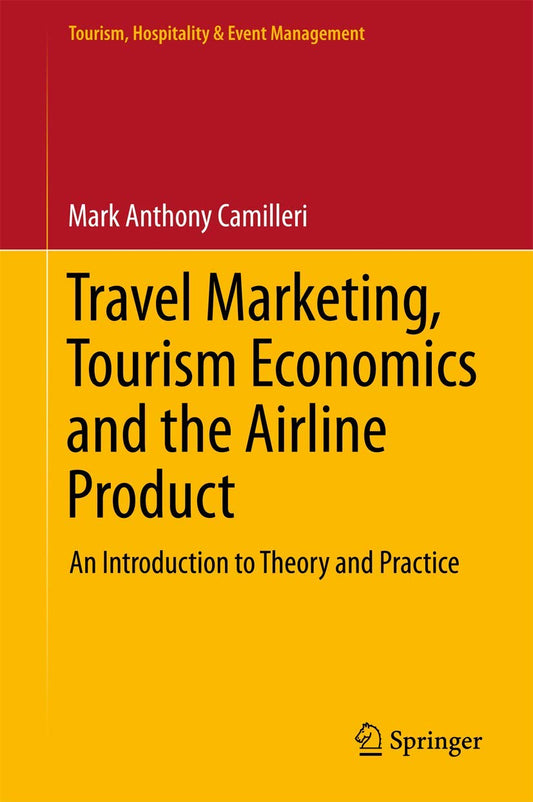 Travel Marketing, Tourism Economics and the Airline Product: An Introduction to Theory and Practice