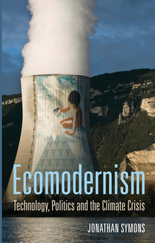 Ecomodernism: Technology, Politics and The Climate Crisis