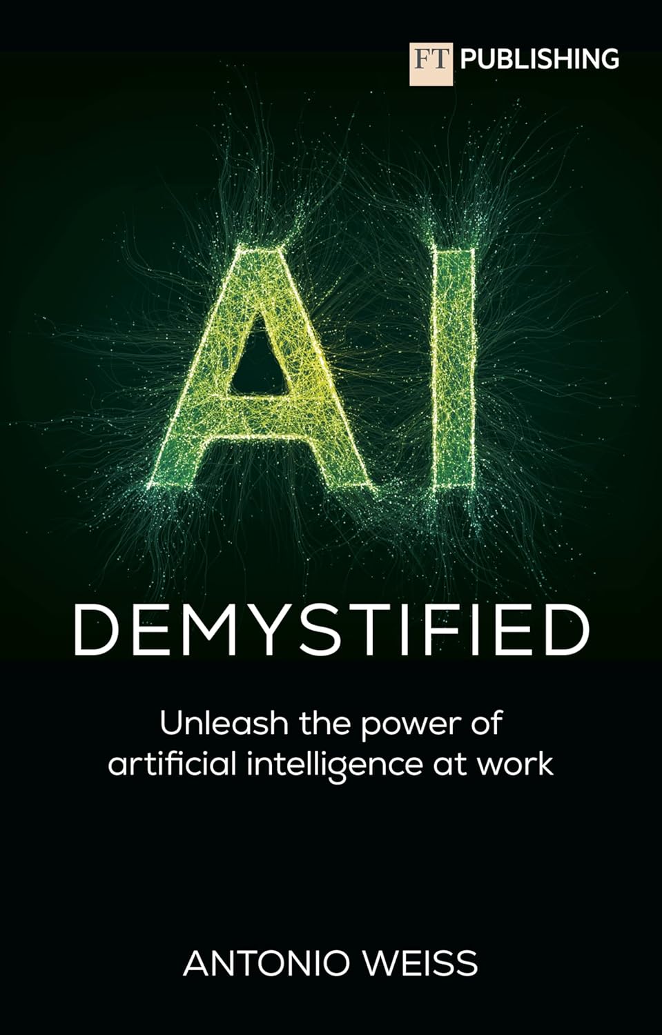 AI Demystified: Unleash the power of artificial intelligenc
