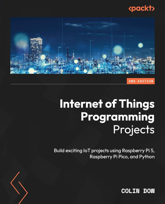 Internet of Things Programming Projects: Build exciting IoT