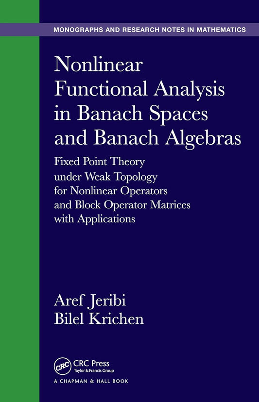 Nonlinear Functional Analysis in Banach Spaces and Banach Algebras: Fixed Point Theory under Weak Topology for Nonlinear Operators and Block Operator Matrices with Applications