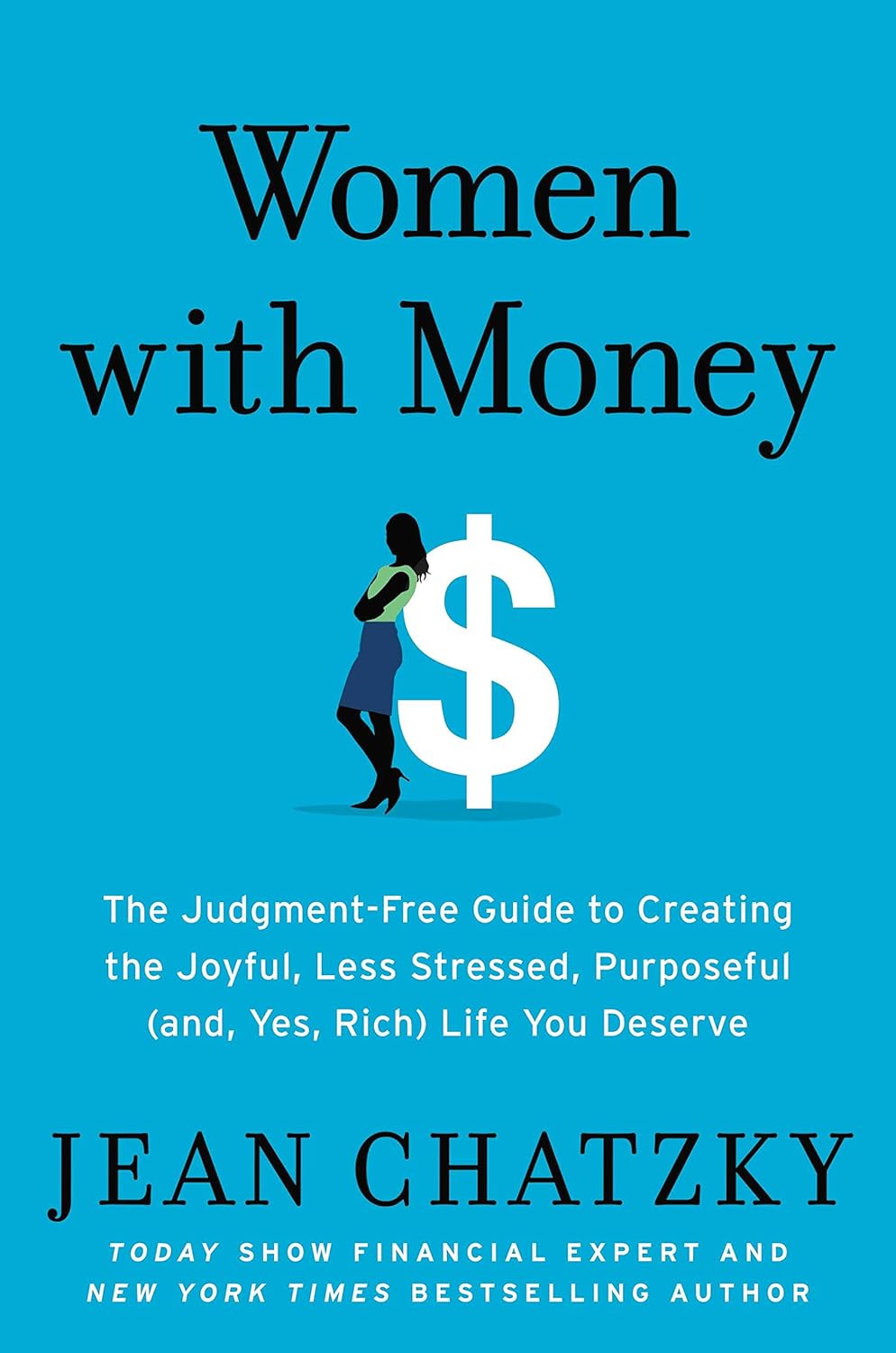 Women with Money: The Judgment-Free Guide to Creating the Joyful, Less Stressed, Purposeful (and Yes, Rich) Life You Deserve