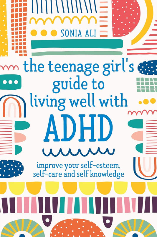 The Teenage Girls Guide to Living Well with ADHD