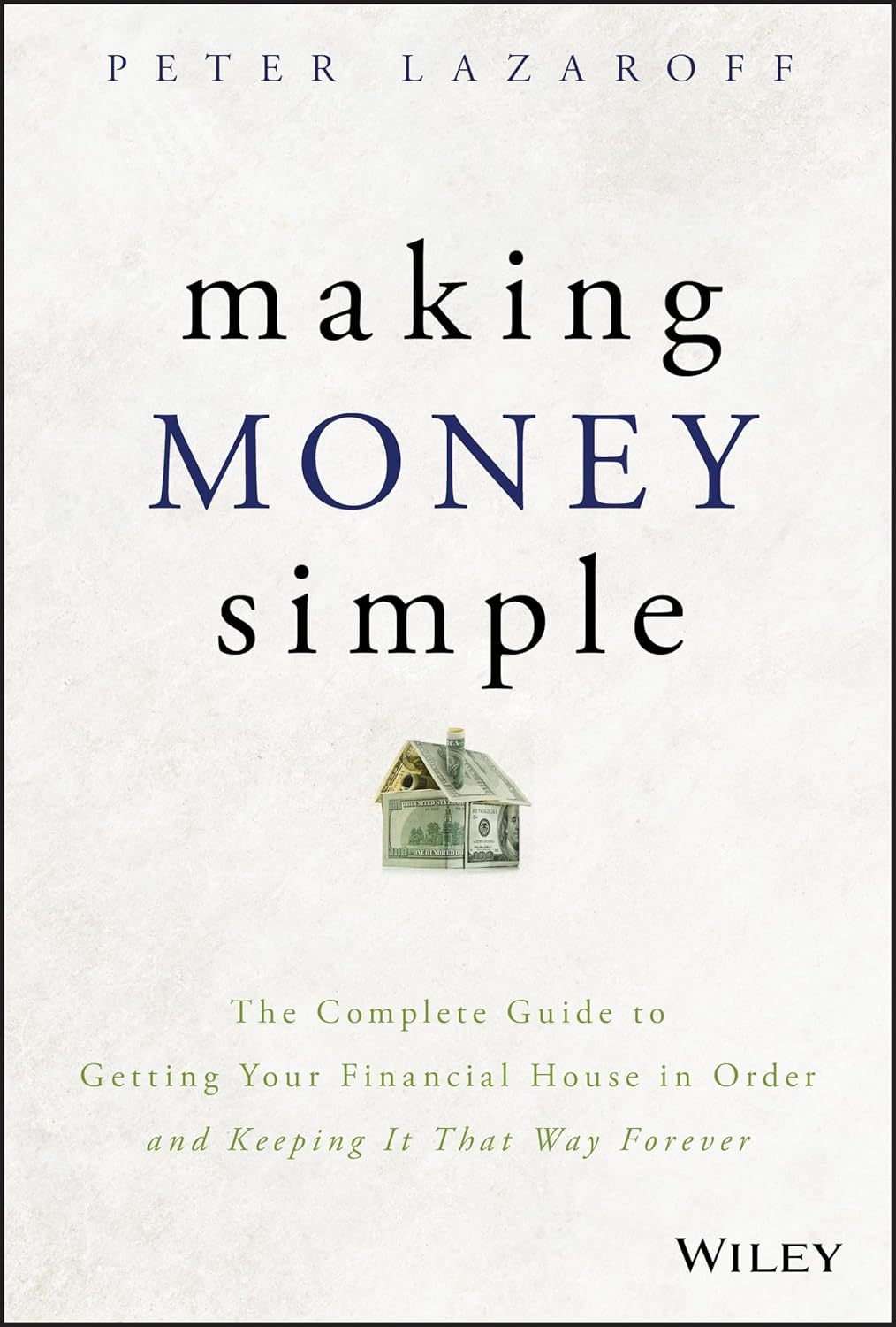 Making Money Simple: The Complete Guide to Getting Your Financial House in Order and Keeping It That Way Forever