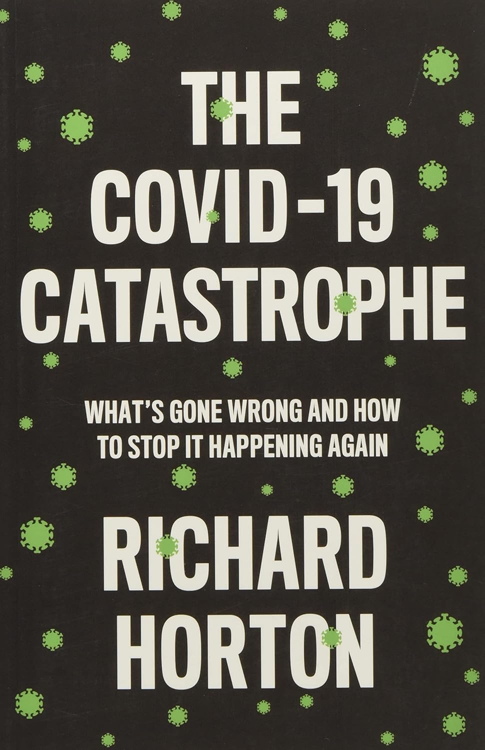 The COVID-19 Catastrophe: What's Gone Wrong and How To Stop It Happening Again
