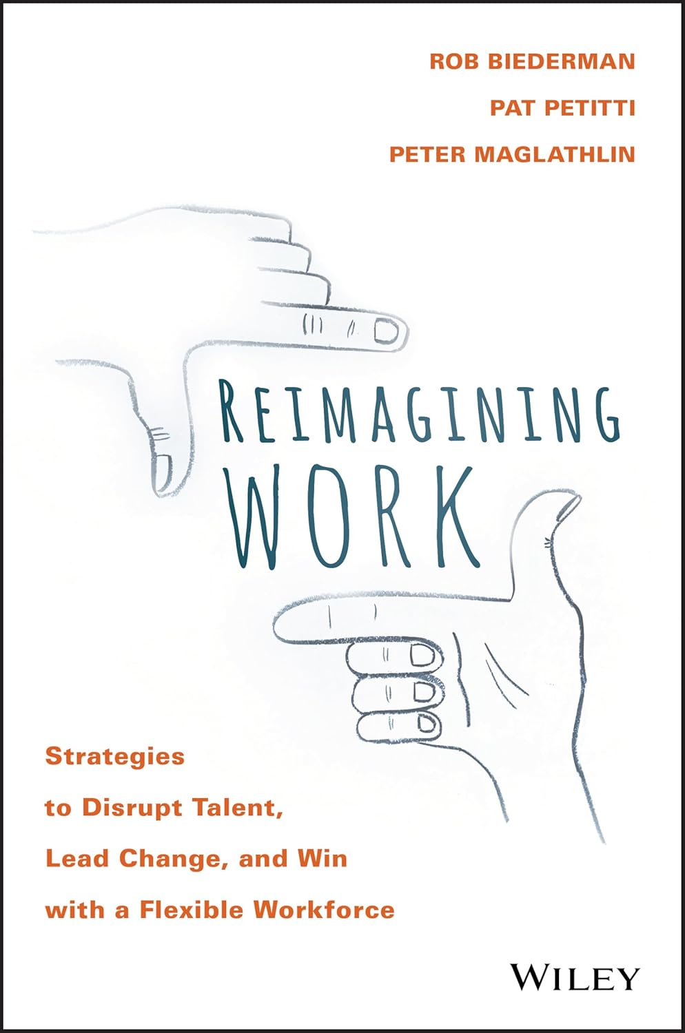Reimagining Work: Strategies to Disrupt Talent, Lead Change, and Win with a Flexible Workforce