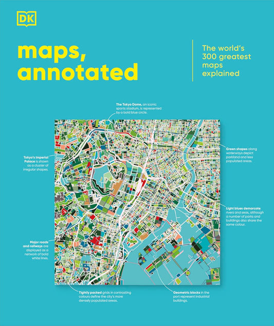 Maps, Annotated: The World's 300 Greatest Maps Explained