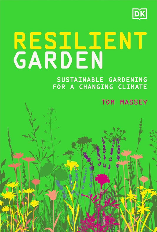 RHS Resilient Garden: Sustainable Gardening for a Changing Climate