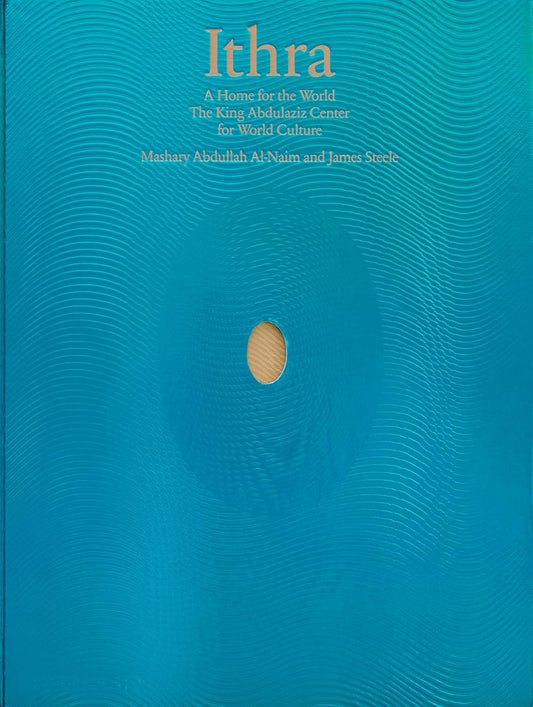 Ithra: A Home for the World (The King Abdulaziz Center for World Culture)
