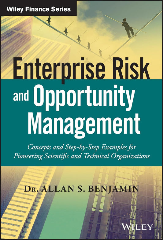 Enterprise Risk and Opportunity Management: Concepts and Step-by-Step Examples for Pioneering Scientific and Technical Organizations
