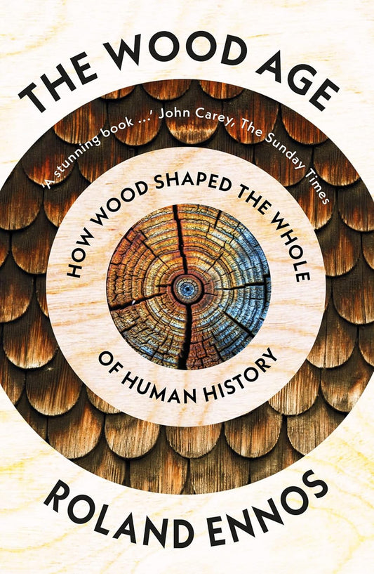 The Wood Age: How Wood Shaped the Whole of Human History