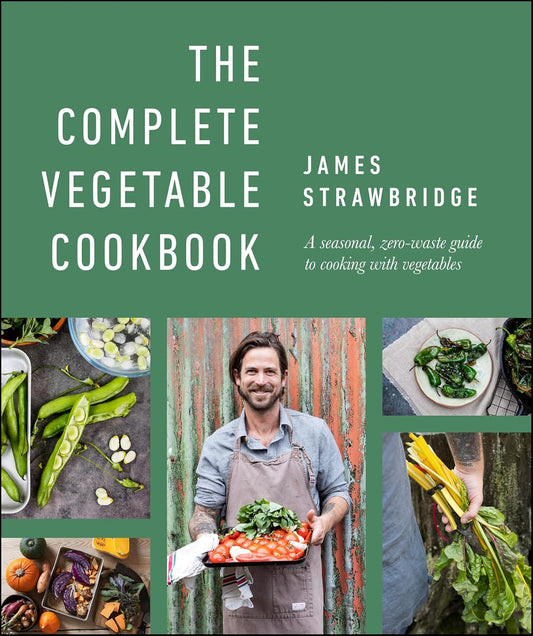 The Complete Vegetable Cookbook: A Seasonal, Zero-waste Guide to Cooking with Vegetables