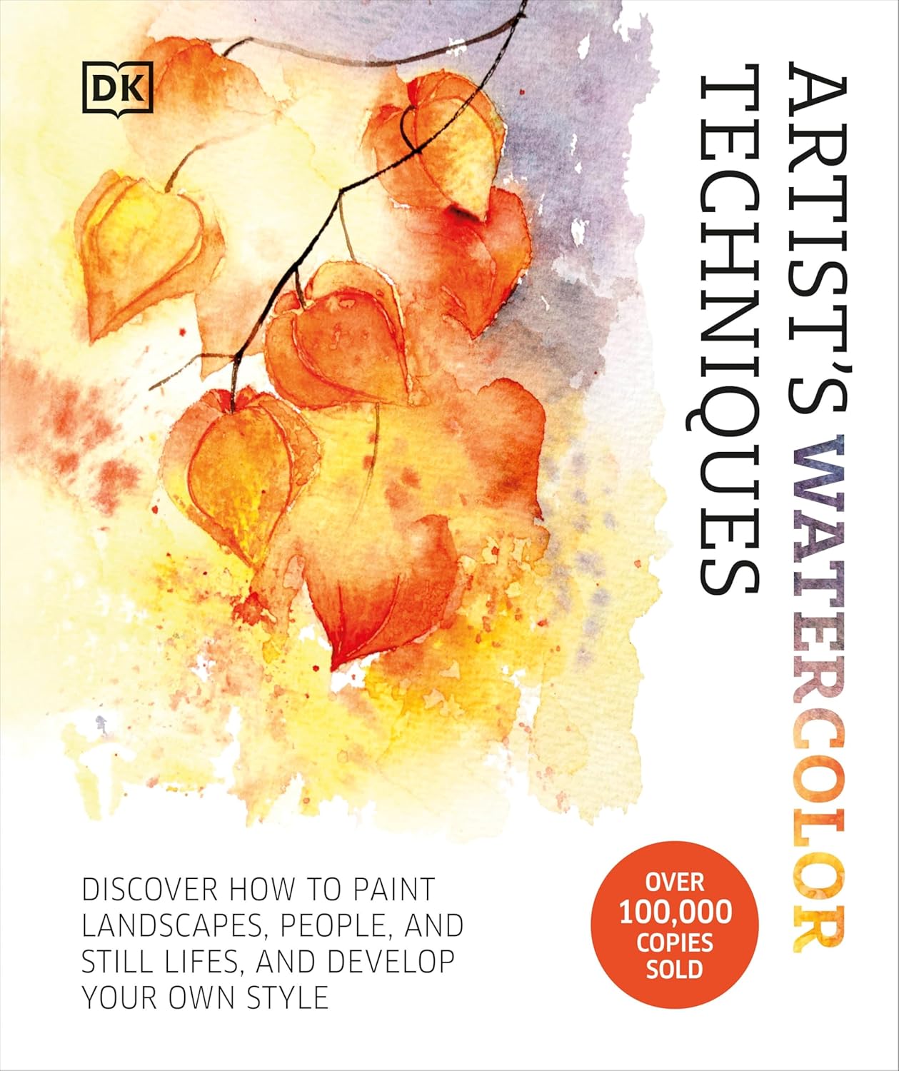 Artist's Watercolour Techniques: Discover How to Paint Landscapes, People and Still Lifes, and Develop Your Own Style
