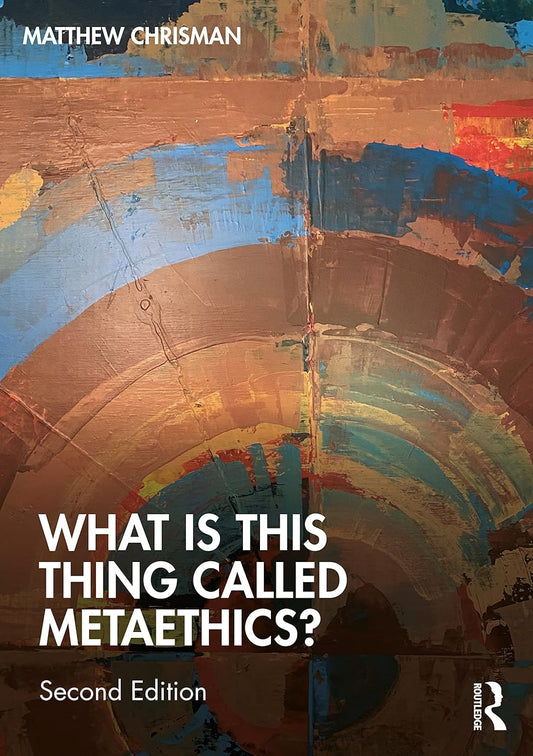 What is this thing called Metaethics? (2nd Edition)