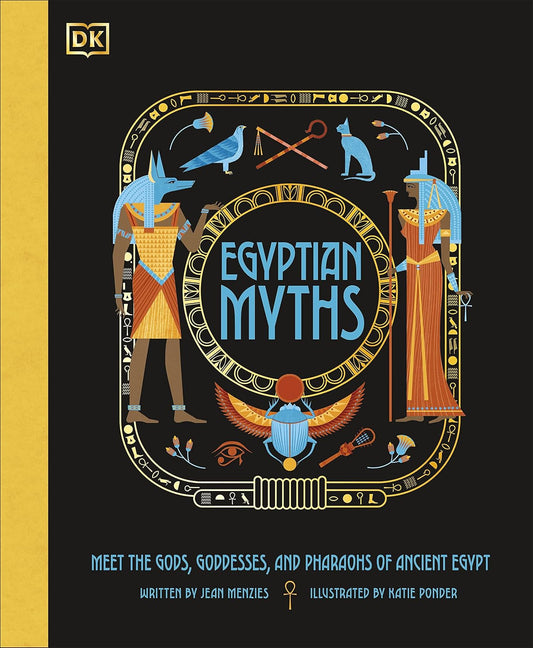 Egyptian Myths: Meet the Gods, Goddesses, and Pharaohs of Ancient Egypt
