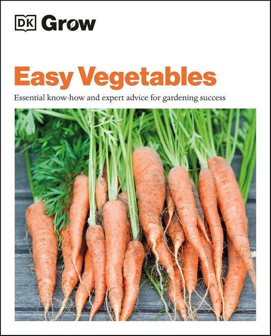 Grow Easy Veg: Essential Know-how and Expert Advice for Gardening Success