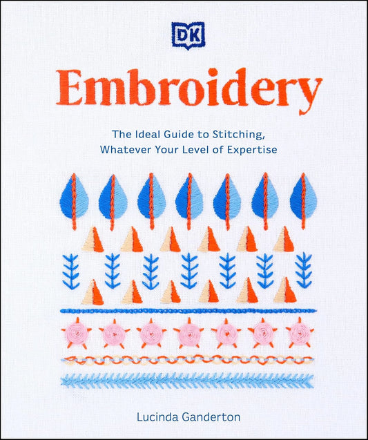 Embroidery Stitches Step-by-Step: The Ideal Guide to Stitching, Whatever Your Level of Expertise