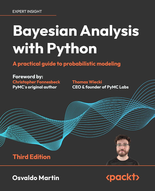 Bayesian Analysis with Python: A practical guide to probabil