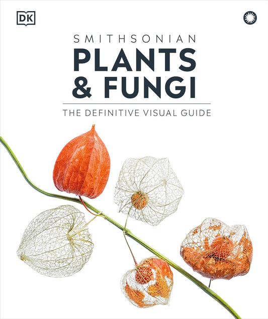 Plants and Fungi: The Definitive Visual Guide