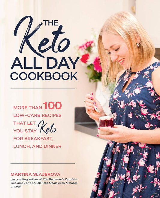 The Keto All Day Cookbook: More Than 100 Low-Carb Recipes That Let You Stay Keto for Breakfast, Lunch, and Dinner: Volume 7