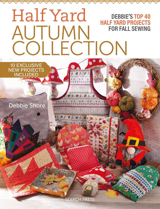 Half Yard (TM) Autumn Collection: Debbie's Top 40 Half Yard Sewing Projects for Fall Sewing