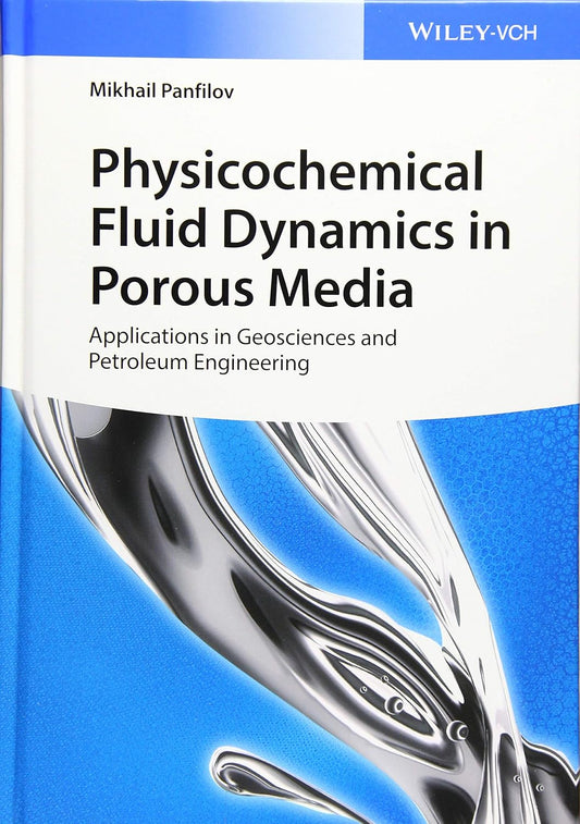 Physicochemical Fluid Dynamics in Porous Media: Applications in Geosciences and Petroleum Engineering