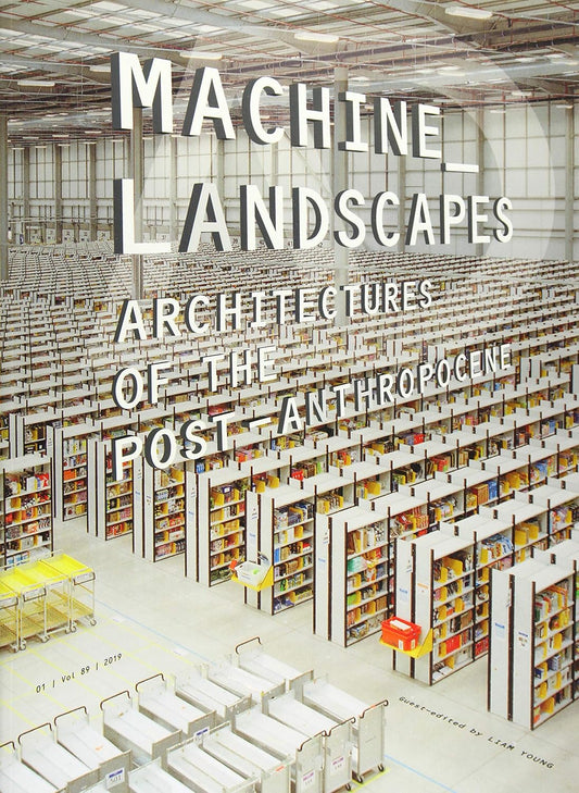 Machine Landscapes: Architectures of the Post Anthropocene