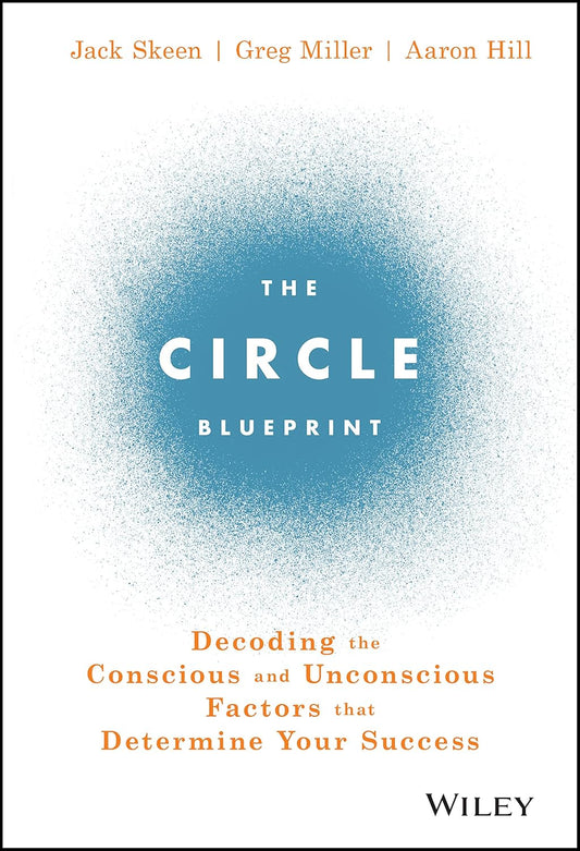The Circle Blueprint: Decoding the Conscious and Unconscious Factors that Determine Your Success