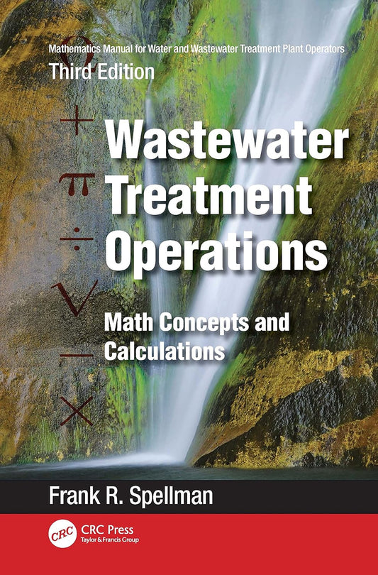 Mathematics Manual for Water and Wastewater Treatment Plant Operators: Wastewater Treatment Operations: Math Concepts and Calculations