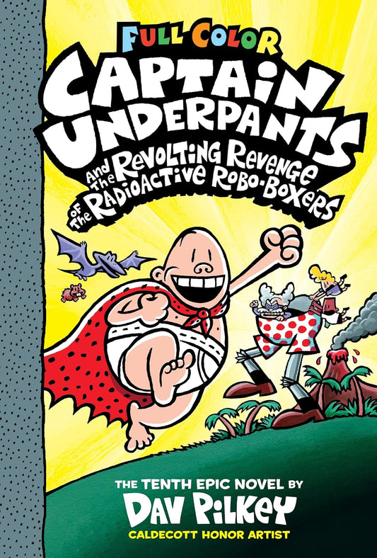 Captain Underpants and the Revolting Revenge of the Radioactive Robo-Boxers: (Captain Underpants #10)