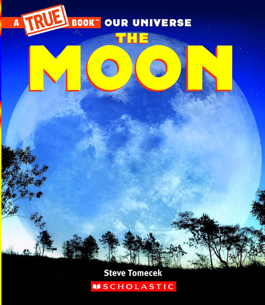 A True Book Our Universe: The Moon