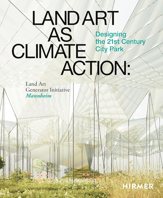 Land Art as Climate Action: Designing the 21st Century City Park: Land Art Generator Initiative, Mannheim