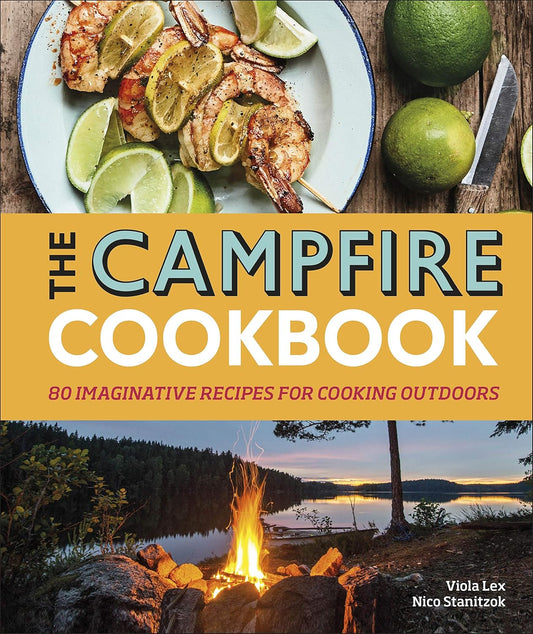 The Campfire Cookbook: 80 Imaginative Recipes for Cooking Outdoors