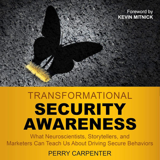 Transformational Security Awareness: What Neuroscientists S