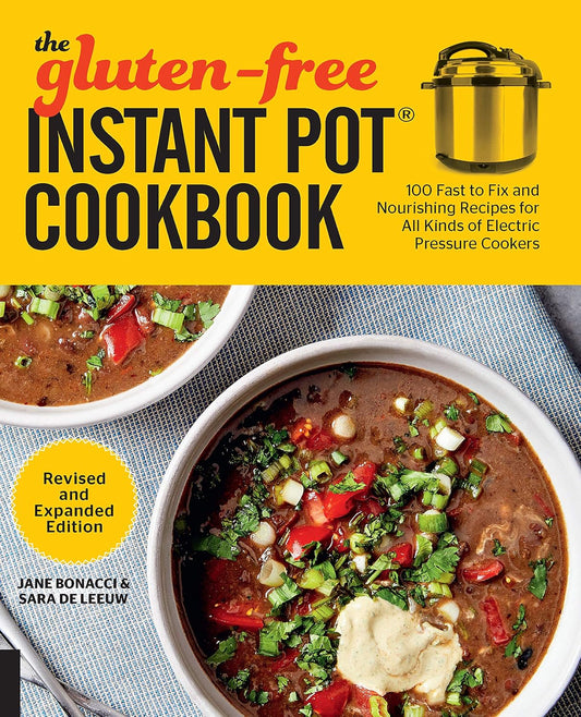 The Gluten-Free Instant Pot Cookbook Revised and Expanded Edition: 100 Fast to Fix and Nourishing Recipes for All Kinds of Electric Pressure Cookers