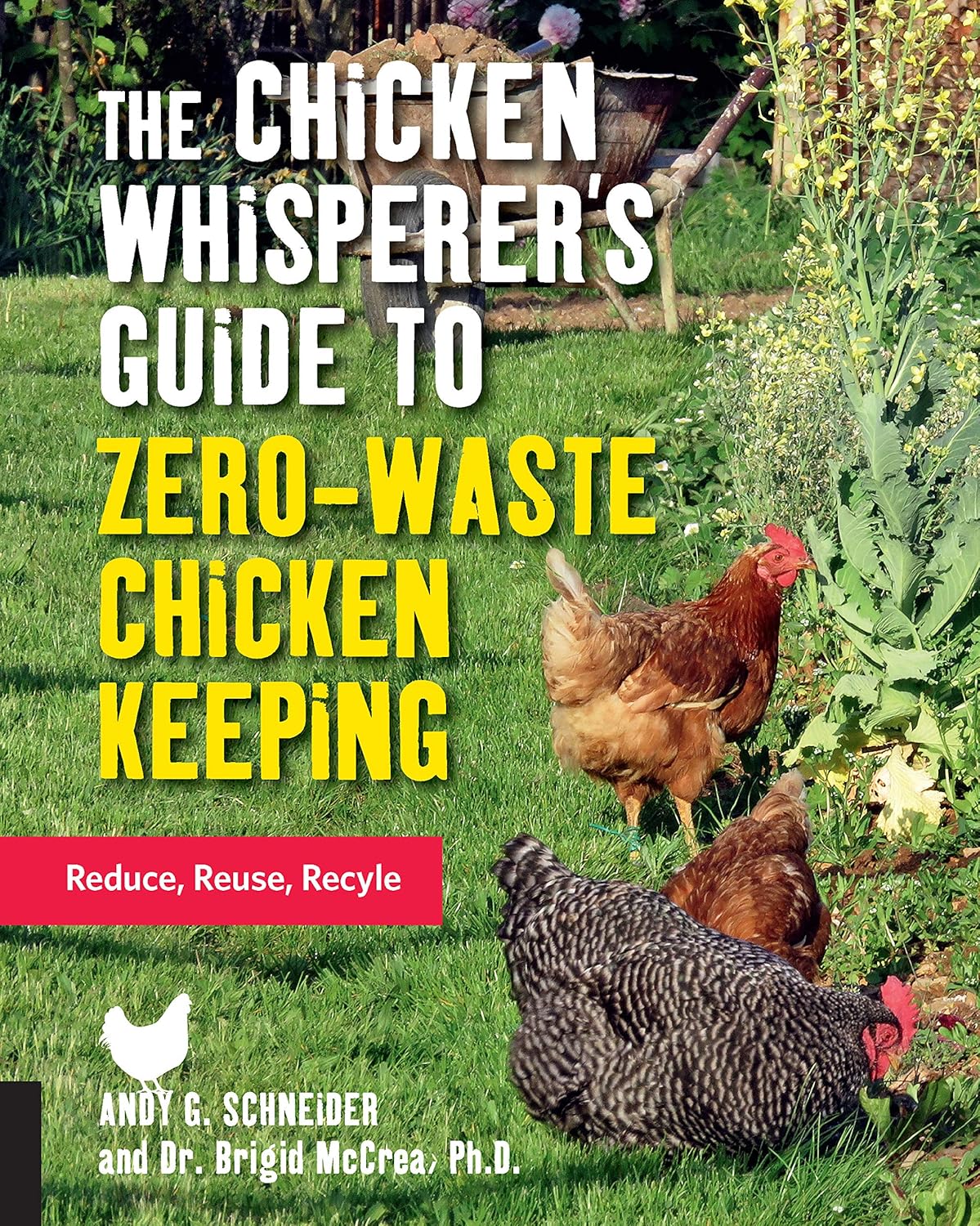 The Chicken Whisperer's Guide to Zero-Waste Chicken Keeping: Reduce, Reuse, Recycle: Volume 3