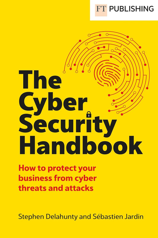 The Cyber Security Handbook: How to protect your business fr